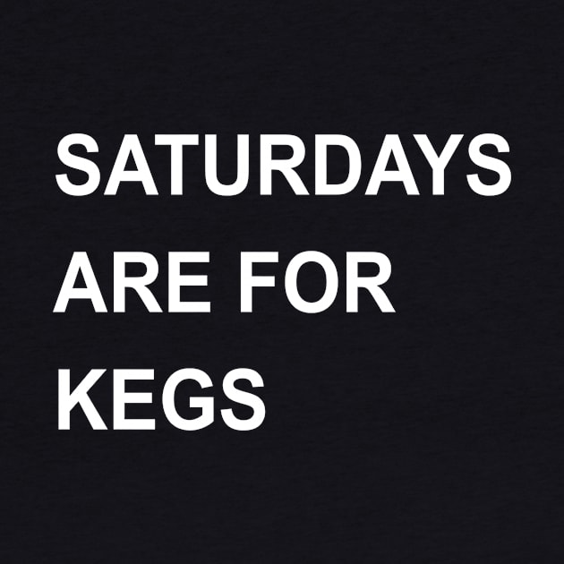 Saturdays Are For Kegs by Akmadison